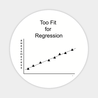 Too Fit for Regression (black print) Magnet